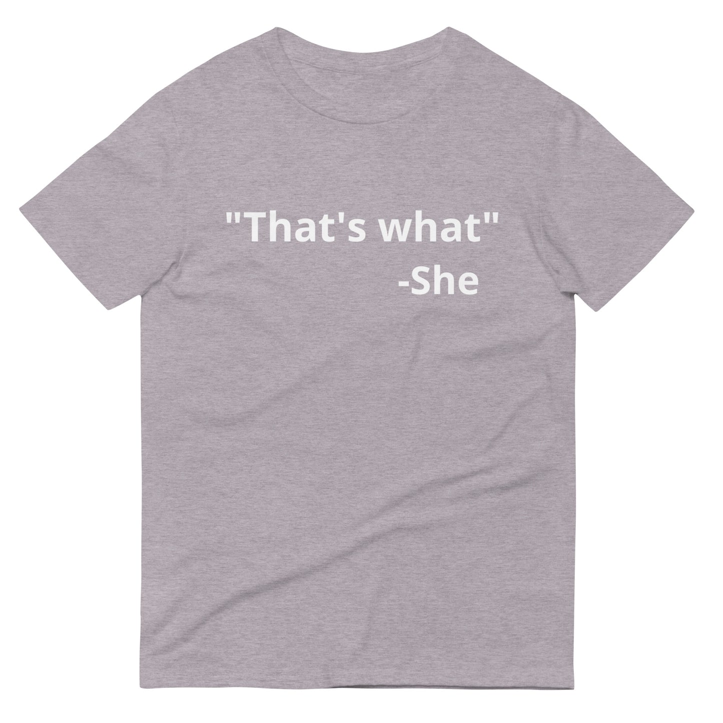 "That's what" T-Shirt