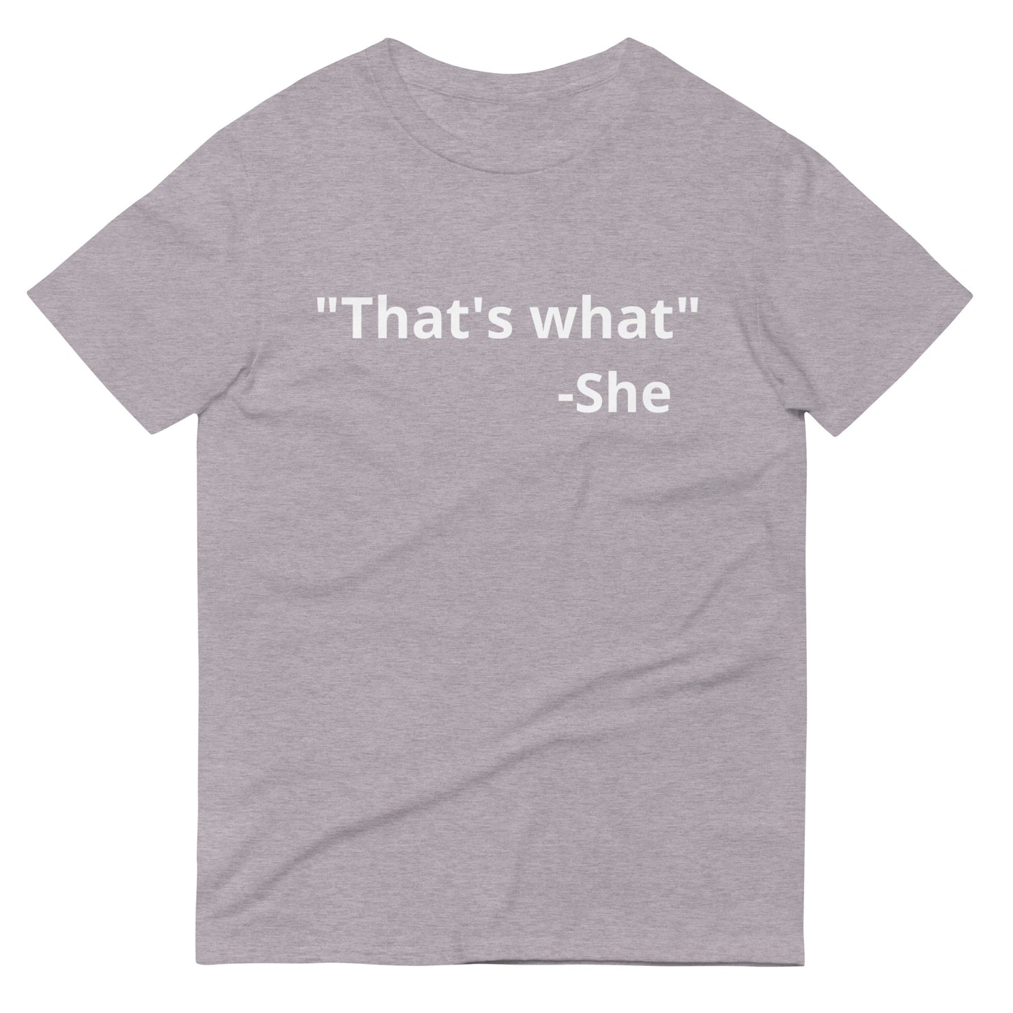 "That's what" T-Shirt
