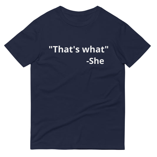 "That's what" T-Shirt