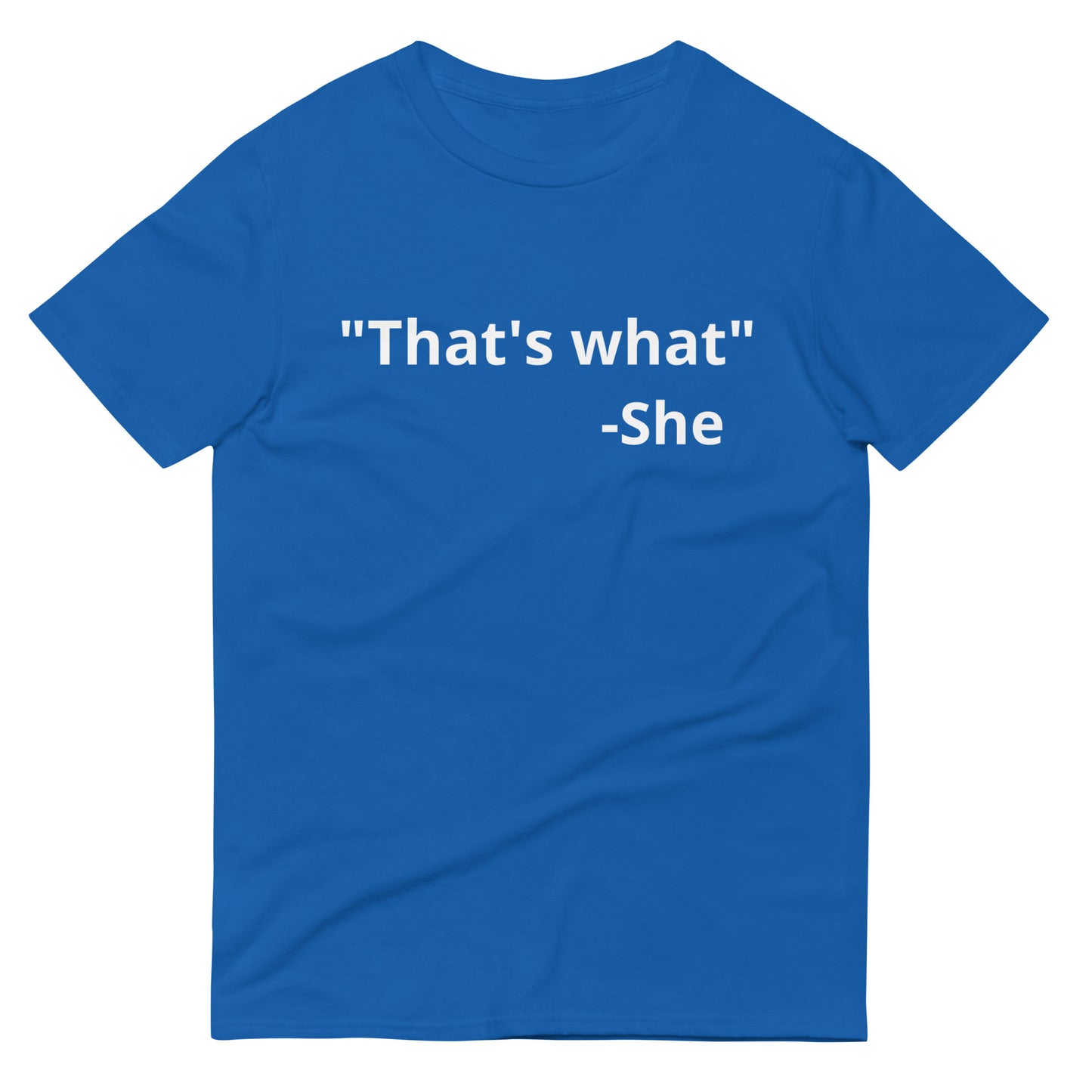 "That's what" T-Shirt